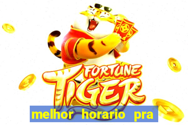 melhor horario pra jogar fortune tiger